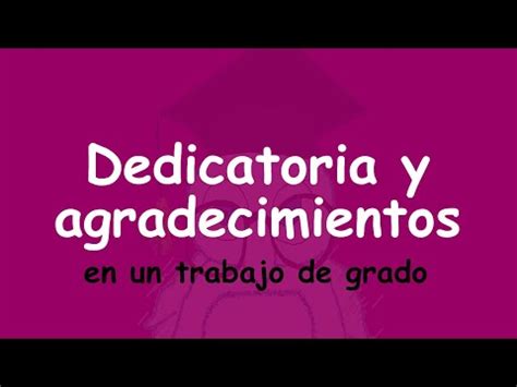 Dedicatoria Y Agradecimientos En Un Trabajo De Grado Youtube