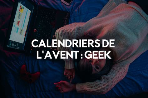 Les 11 Meilleurs Calendriers de lavent pour Geek en 2024 Box à Offrir