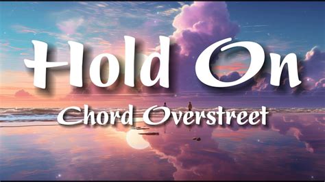 Chord Overstreet Hold On Lyrics Youtube