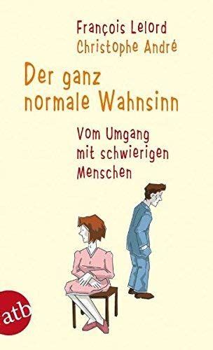 Der Ganz Normale Wahnsinn Vom Umgang Mit Schwierigen Menschen Amazon