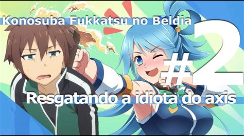 KonoSuba Fukkatsu No Beldia Parte 2 Resgatando A Idiota Do Axis PT