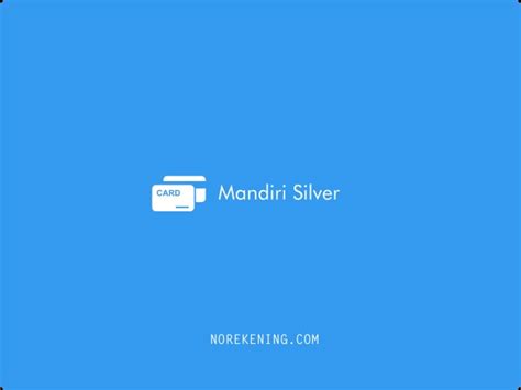 Mandiri Silver Saldo Minimal Limit Dan Nomor Debit Terbaru No