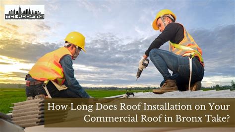 How Long Does Roof Installation On Your Commercial Roof In Bronx Take Bronx Roofing