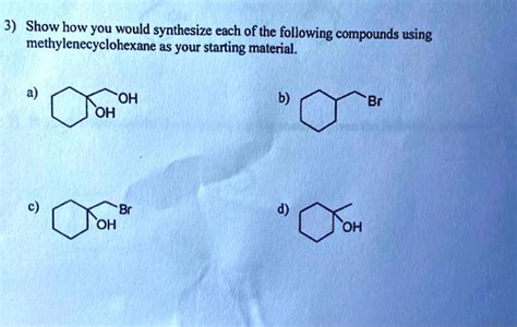 Solved Show How You Would Synthesize Each Of The Following Compounds