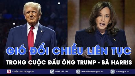 Bầu cử Mỹ gay cấn Gió đổi chiều liên tục trong cuộc đấu giữa ông Trump và bà Harris YouTube