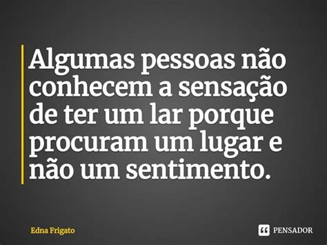 ⁠algumas Pessoas Não Conhecem A Edna Frigato Pensador