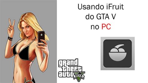 Tutorial Como Usar O Ifruit Do Gta V No Pc Youtube