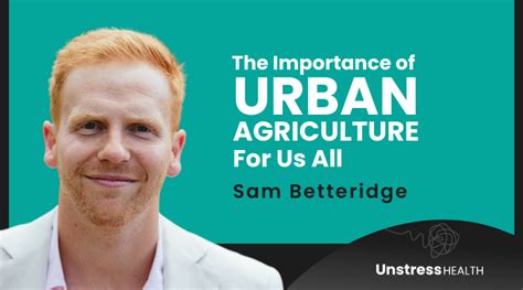 Sam Betteridge The Importance Of Urban Agriculture For Human Health