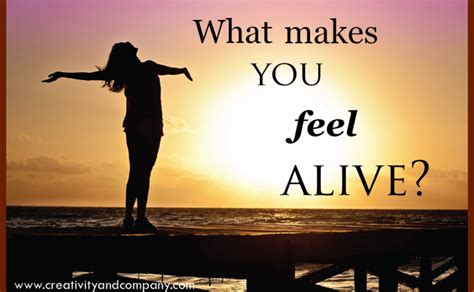 What Makes You Feel Alive A Creative Life