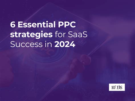 6 Essential PPC Strategies For SaaS Success In 2024 10xDS