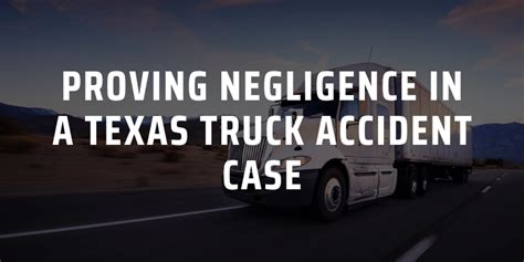 Proving Negligence In A Texas Truck Accident Case Craft Law Firm