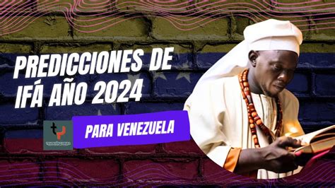 Predicciones De If Para Venezuela Letra Del A O Odu Osalafobeyo