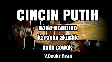 CINCIN PUTIH CACA HANDIKA KARAOKE AKUSTIK LIRIK NADA COWOK V