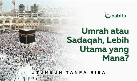 Umrah Atau Sadaqah Lebih Utama Yang Mana Nabitu