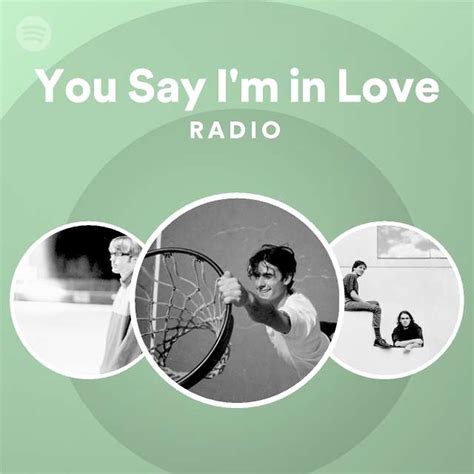 You Say Im In Love Radio Playlist By Spotify Spotify