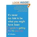 It S Never Too Late To Be What You Might Have Been A Guide To Getting