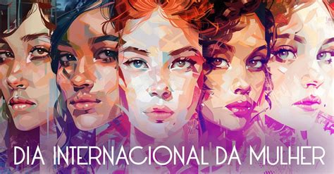 Uma Homenagem Ao Dia Internacional Da Mulher