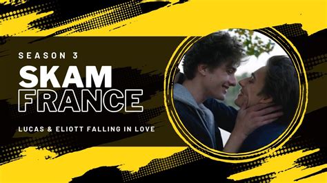 SKAM France Lucas And Eliott Falling In Love Season 3 YouTube