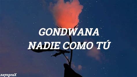 Gondwana Nadie Como Tú Letra Youtube