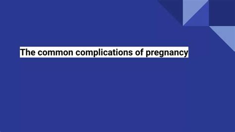 Ppt The Common Complications Of Pregnancy Powerpoint Presentation