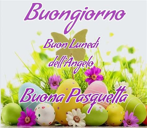 Buongiorno Buon Luned Dell Angelo Buona Pasquetta Auguri Di