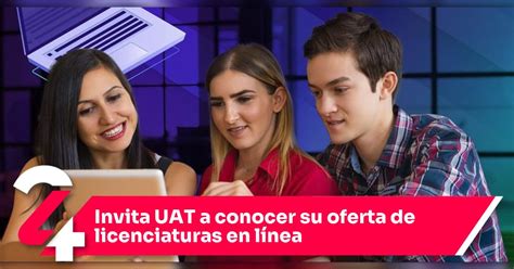 Invita Uat A Conocer Su Oferta De Licenciaturas En L Nea Noticias Siete