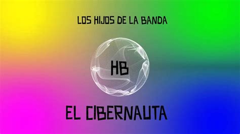 El Cibernauta Los Hijos De La Banda YouTube