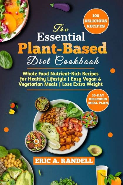 The Essential Plant Based Diet Cookbook Whole Food Nutrient Rich Recipes For Healthy Lifestyle