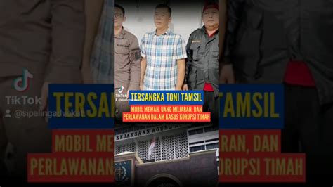 Toni Tamsil Jadi Tersangka Mobil Mewah Uang Miliaran Dan Alat Berat