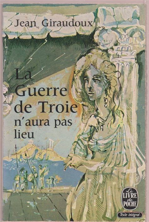 Amazon Fr La Guerre De Troie N Aura Pas Lieu Giraudoux Jean Livres