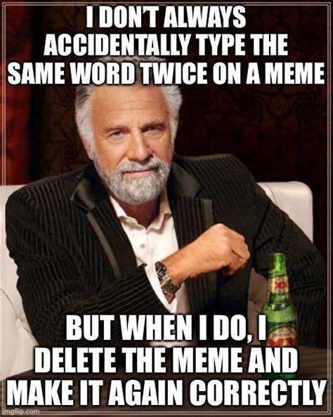 The Most Interesting Man In The World Meme Imgflip