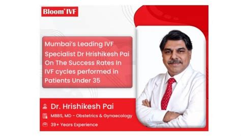 Mumbais Leading Ivf Specialist Dr Hrishikesh Pai On The Success Rates