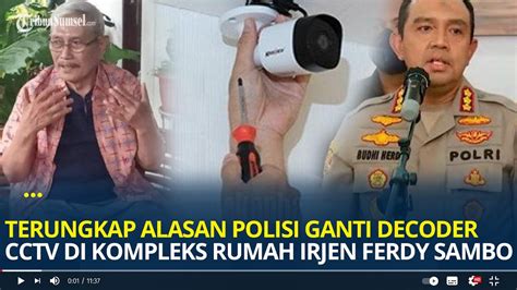 Terungkap Alasan Polisi Ganti Decoder Cctv Di Kompleks Rumah Irjen