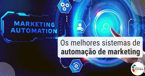 Comparativo Os Melhores Sistemas De Automação De Marketing