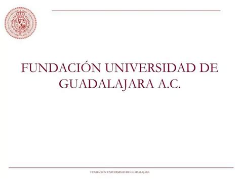 PPT FUNDACI N UNIVERSIDAD DE GUADALAJARA A C PowerPoint Presentation