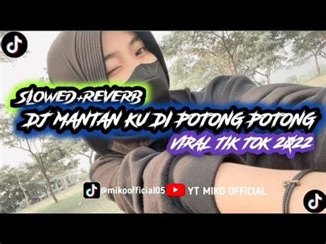 Dj Mantan Ku Di Potong Potong X Jijik Sama Kamu Dj Viral Tik Tok