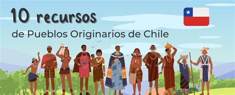 Pueblos Originarios De Chile 10 Recursos Educativos Para Niños Y Niñas