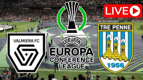 Live Valmiera Vs Tre Penne Uefa Europa Conference League Second