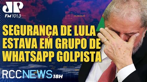 RCC News 18h 25 08 Segurança de Lula estava em grupo de whatsapp