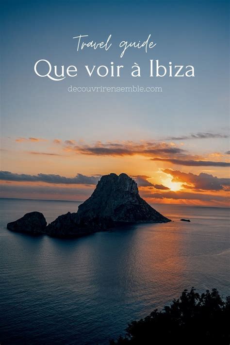 Que Voir Et Que Faire Ibiza Pour Vos Vacances D Couvrez Sur Notre