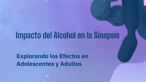 Impacto Del Alcohol En La Sinapsis By Ivanna Arce On Prezi