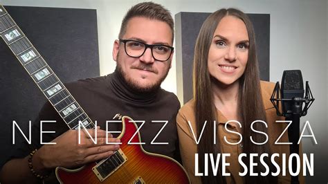 Ne N Zz Vissza Se Live Session Hajdu Kl Ra Szakonyi Mil N Youtube