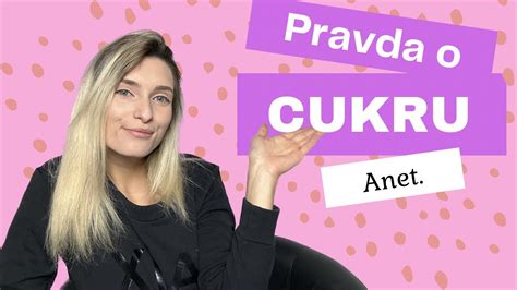 PRAVDA O CUKRU Anet YouTube