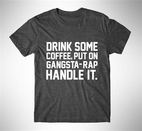 Drink Some Coffee Put On Gangsta Rap Handle It Graphic By Fashiony