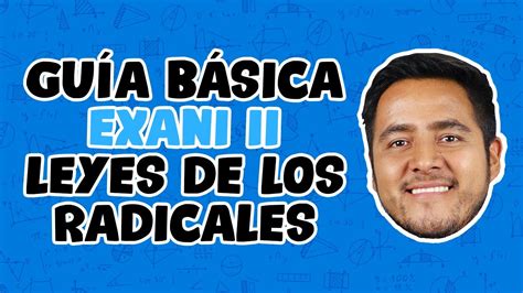 Guía Básica Exani Ii Leyes De Los Radicales Youtube