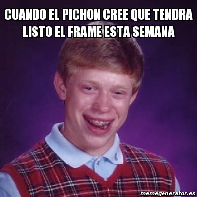 Meme Bad Luck Brian Cuando El Pichon Cree Que Tendra Listo El Frame