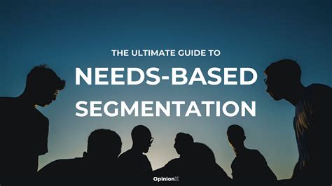 The Ultimate Guide To Needs Based Customer Segmentation By Daniel