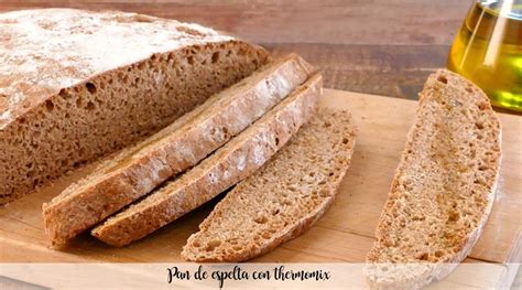 Pan De Espelta Con Thermomix Recetas Para Thermomix