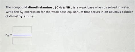 Solved The Compound Dimethylamine Ch32nh Is A Weak Base