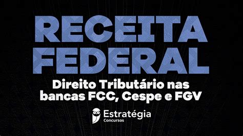 Concurso Receita Federal Direito Tribut Rio Nas Bancas Fcc Cespe E